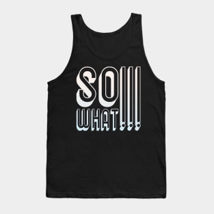 So What Funny Saying Indifference Fun Sayings Tank Top